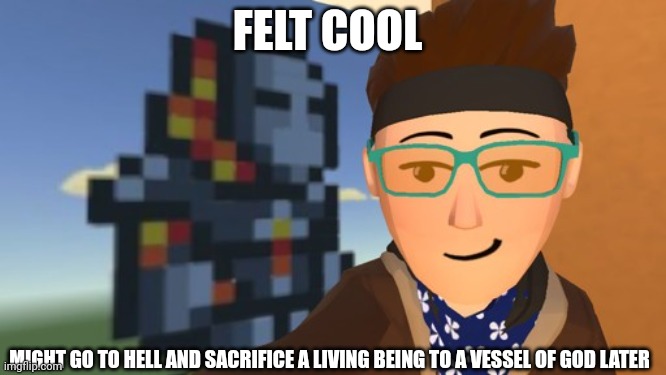 Real | FELT COOL; MIGHT GO TO HELL AND SACRIFICE A LIVING BEING TO A VESSEL OF GOD LATER | image tagged in terraria,rec room,gaming,video games,nintendo switch,screenshot | made w/ Imgflip meme maker