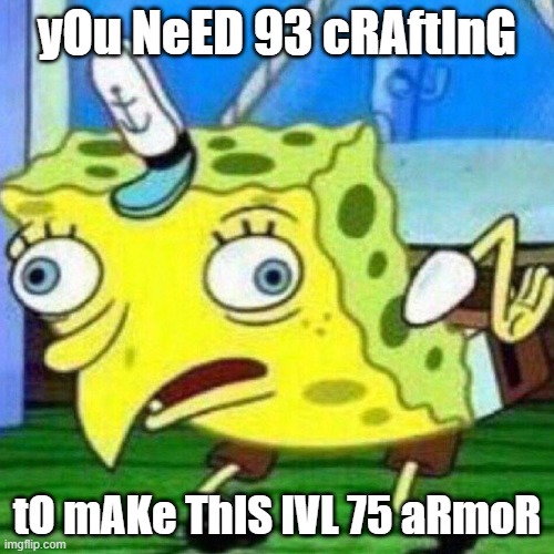 Runescape Scaling | yOu NeED 93 cRAftInG; tO mAKe ThIS lVL 75 aRmoR | image tagged in triggerpaul | made w/ Imgflip meme maker