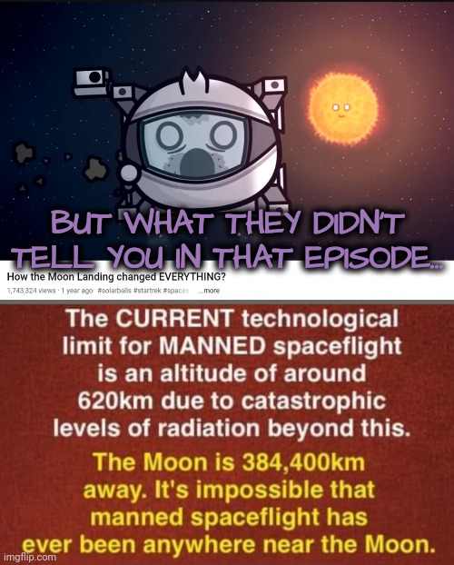 Yet, the Possibility of a Moon Landing is Life Changing! | BUT WHAT THEY DIDN'T TELL YOU IN THAT EPISODE... | image tagged in moon landing,radiation | made w/ Imgflip meme maker