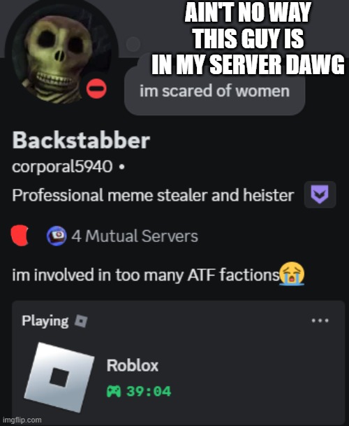 AIN'T NO WAY THIS GUY IS IN MY SERVER DAWG | made w/ Imgflip meme maker