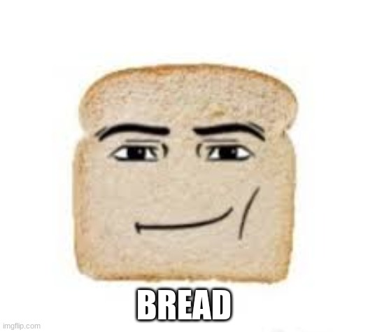 Image Title | BREAD | image tagged in man face bread | made w/ Imgflip meme maker