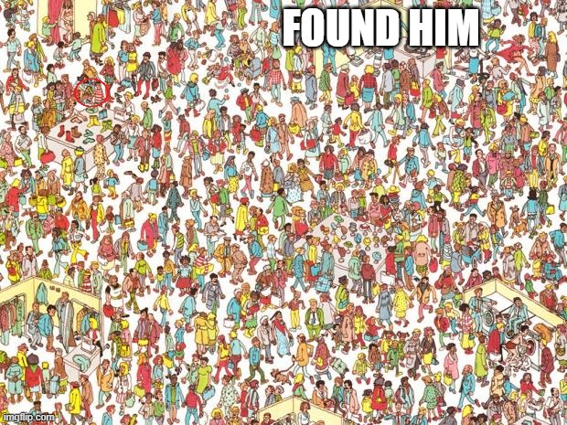 Waldo | FOUND HIM | image tagged in waldo,memes,funny,where's waldo,found | made w/ Imgflip meme maker