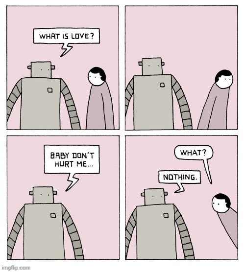 Love | image tagged in comics,comics/cartoons,robot,haddaway,what is love | made w/ Imgflip meme maker