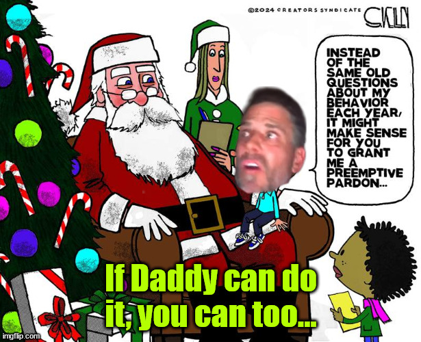 Hunter begs Santa | If Daddy can do it, you can too... | image tagged in hunter,blanket pardon,santa | made w/ Imgflip meme maker