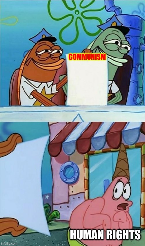 Communism and human rights don’t mix | COMMUNISM; HUMAN RIGHTS | image tagged in patrick scared | made w/ Imgflip meme maker