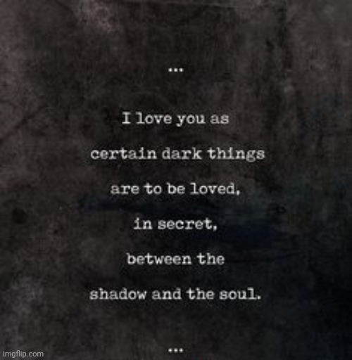 Between the shadow and the soul. | image tagged in deep sighs and thoughts consume me,what am i supposed to do,when all i want is to be consumed by you,neruta poet | made w/ Imgflip meme maker