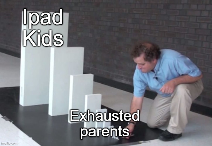 Path of least resistance | Ipad Kids; Exhausted parents | image tagged in domino effect | made w/ Imgflip meme maker