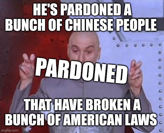 Joe Biden's Mass Pardons Part One | HE'S PARDONED A BUNCH OF CHINESE PEOPLE; PARDONED; THAT HAVE BROKEN A BUNCH OF AMERICAN LAWS | image tagged in drug dealer,pedophile | made w/ Imgflip meme maker