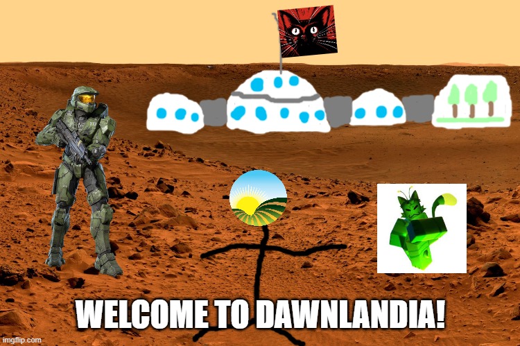 we have no discrimination and we give our citizens fortnite battle pass and robux | WELCOME TO DAWNLANDIA! | image tagged in mars surface,memes,dawn,msmg,elon musk,imgflip | made w/ Imgflip meme maker