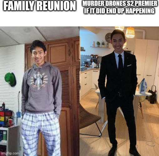 I may be a girl, but I'm wearing a suit any day over a fancy dress | FAMILY REUNION; MURDER DRONES S2 PREMIER IF IT DID END UP HAPPENING | image tagged in fernanfloo dresses up,murder drones,still waiting,season 2 | made w/ Imgflip meme maker