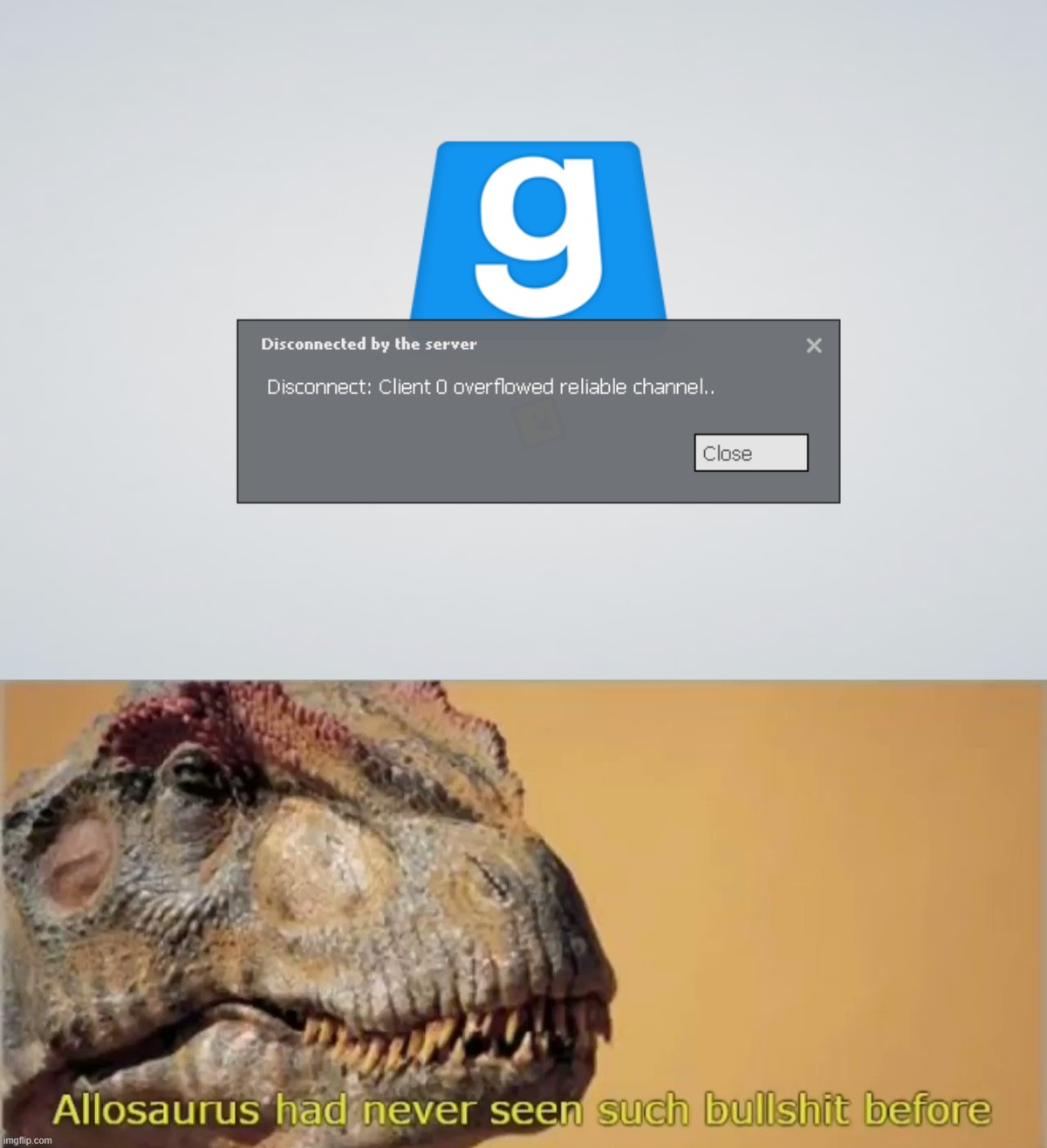 Garry's mod can be a total asshole ya know? | image tagged in bullshit,bs,allosaurus,dinosaur,garry's mod,game | made w/ Imgflip meme maker