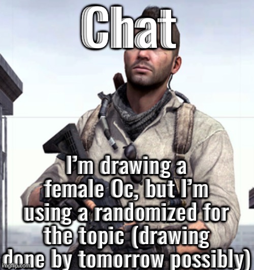 This may or may not end well | Chat; I’m drawing a female Oc, but I’m using a randomized for the topic (drawing done by tomorrow possibly) | image tagged in cod soap,msmg,drawings | made w/ Imgflip meme maker