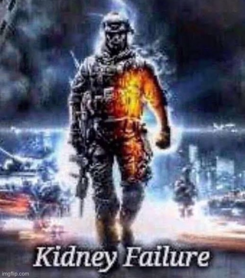 Kidney failure | made w/ Imgflip meme maker