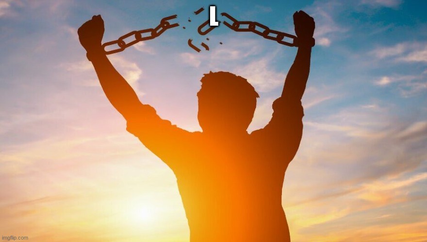 Breaking chains | L | image tagged in breaking chains | made w/ Imgflip meme maker