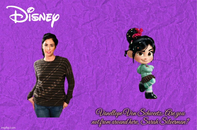 Disney Voice Actress - Sarah Silverman | Vanellope Von Schweetz: Are you not from around here, Sarah Silverman? | image tagged in generic purple background,disney,wreck it ralph,disney plus,disney princess,walt disney | made w/ Imgflip meme maker