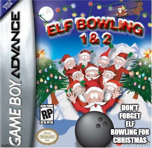 memes by Brad - Elf bowling 1 & 2 video game for Gameboy Advance & Christmas | DON'T FORGET ELF BOWLING FOR CHRISTMAS | image tagged in gaming,games,elves,bowling,video games,gameboy | made w/ Imgflip meme maker