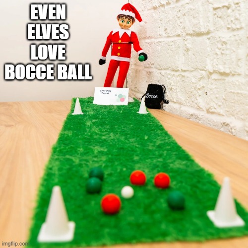 memes by Brad - Even elves love to play bocce ball around Christmas | EVEN ELVES LOVE BOCCE BALL | image tagged in sports,funny,game,elves,christmas,santa claus | made w/ Imgflip meme maker