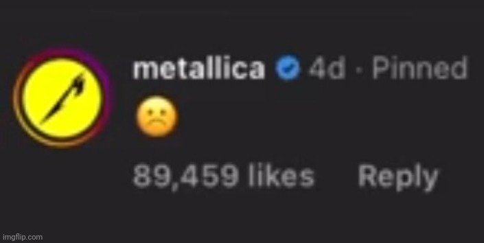 Metallica Sad Face | image tagged in metallica sad face | made w/ Imgflip meme maker