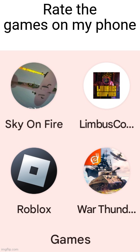 Rate the games on my phone | made w/ Imgflip meme maker