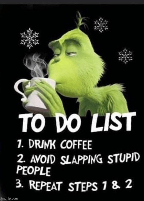 Drink Coffee! | image tagged in good grinch,to do list,drink coffee,avoid slapping people,love good hot coffee,christmas | made w/ Imgflip meme maker