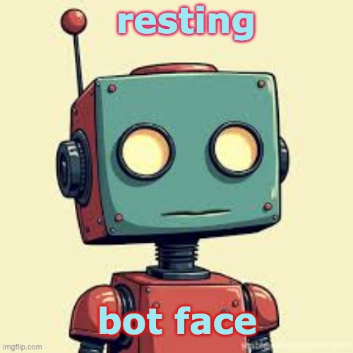 Spectrum issues: | resting; bot face | image tagged in blank robot face,autism,facial expressions | made w/ Imgflip meme maker