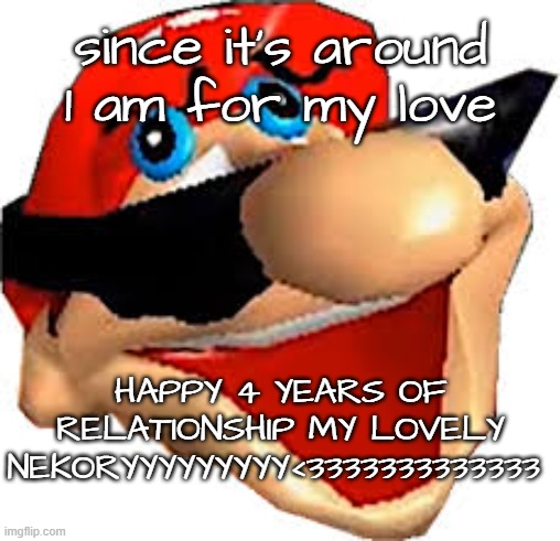 funny enough we have the longest relationship of all imgflip | since it's around 1 am for my love; HAPPY 4 YEARS OF RELATIONSHIP MY LOVELY NEKORYYYYYYYYY<3333333333333 | image tagged in stupid mario smiling | made w/ Imgflip meme maker