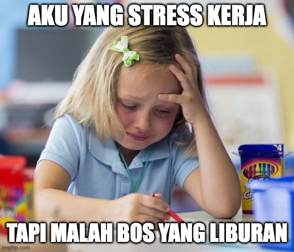 Girl crying while drawing | AKU YANG STRESS KERJA; TAPI MALAH BOS YANG LIBURAN | image tagged in girl crying while drawing | made w/ Imgflip meme maker