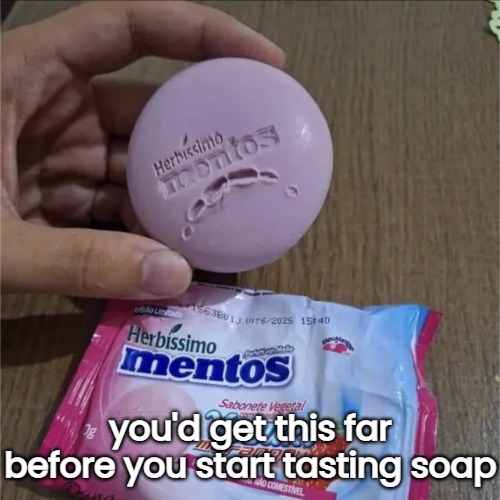 you'd get this far before you start tasting soap | made w/ Imgflip meme maker