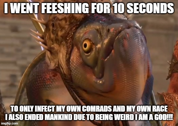 Never Trust a weird humanoid Fish in Baldur's Gate 3 | image tagged in fish | made w/ Imgflip meme maker