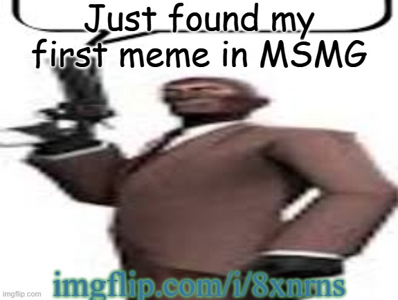 It was a shower thought type shit | Just found my first meme in MSMG; imgflip.com/i/8xnrns | image tagged in tf2 spy,memes,msmg,first,meme | made w/ Imgflip meme maker