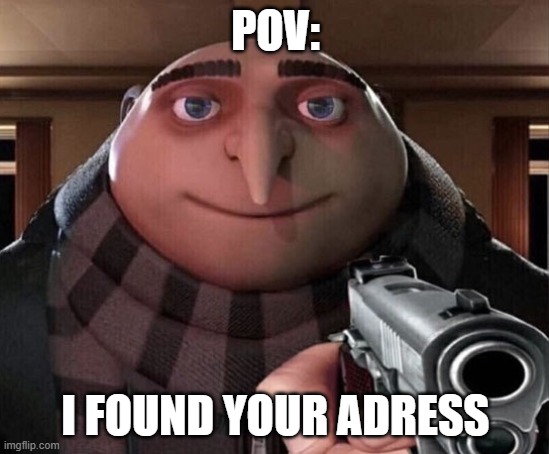 Gru Gun | POV:; I FOUND YOUR ADRESS | image tagged in gru gun | made w/ Imgflip meme maker