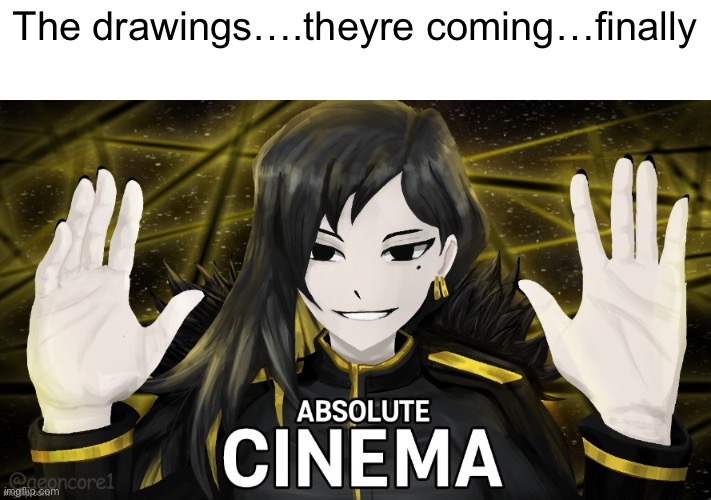 Gm chat | The drawings….theyre coming…finally | made w/ Imgflip meme maker