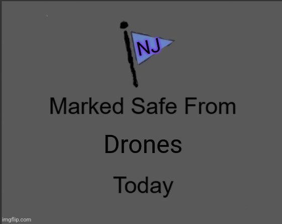 NJ Drones | NJ; Drones | image tagged in dark marked safe from | made w/ Imgflip meme maker