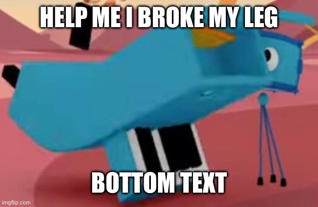 I Broke My Leg Meme | HELP ME I BROKE MY LEG; BOTTOM TEXT | image tagged in pino but broke,memes,meme,funny memes,dank memes,funny meme | made w/ Imgflip meme maker