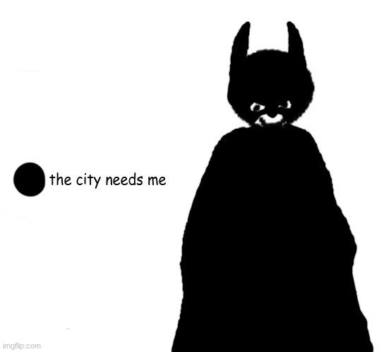 share your story | the city needs me | image tagged in share your story | made w/ Imgflip meme maker