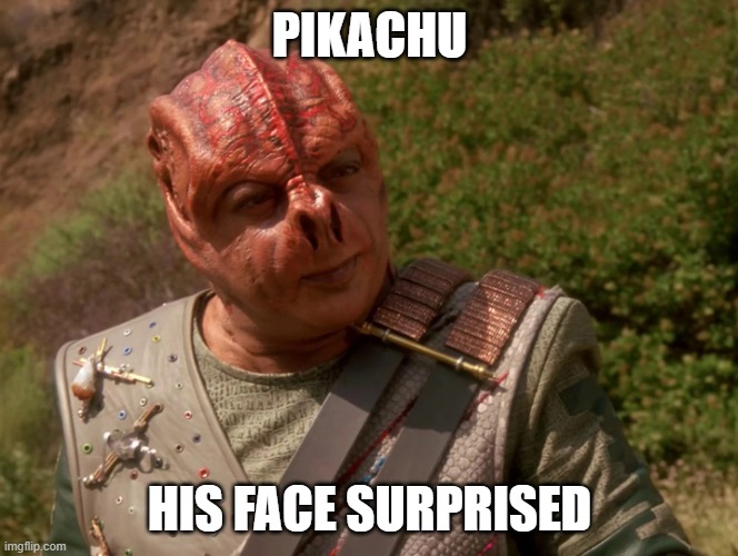 Surprised Pikachu | PIKACHU; HIS FACE SURPRISED | image tagged in shaka when the walls fell | made w/ Imgflip meme maker