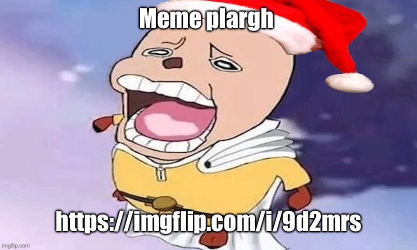 One Punch Chopper except he now has a Santa hat | Meme plargh; https://imgflip.com/i/9d2mrs | image tagged in one punch chopper except he now has a santa hat | made w/ Imgflip meme maker