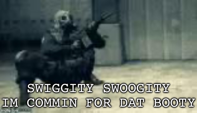 Yes | SWIGGITY SWOOGITY IM COMMIN FOR DAT BOOTY | image tagged in swiggity swoogity,yes | made w/ Imgflip meme maker