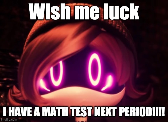 math test soon | Wish me luck; I HAVE A MATH TEST NEXT PERIOD!!!! | image tagged in uzi shocked in horror,murder drones | made w/ Imgflip meme maker