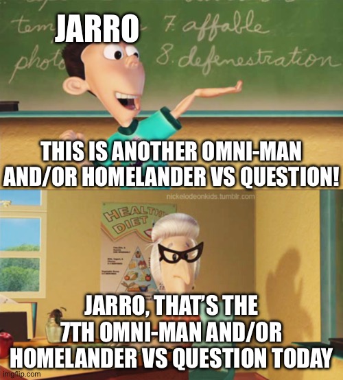 This is ultra lord | JARRO; THIS IS ANOTHER OMNI-MAN AND/OR HOMELANDER VS QUESTION! JARRO, THAT’S THE 7TH OMNI-MAN AND/OR HOMELANDER VS QUESTION TODAY | image tagged in this is ultra lord | made w/ Imgflip meme maker