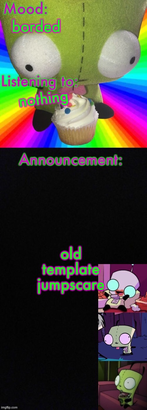 Girs super cool announcement | borded; nothing; old template jumpscare | image tagged in girs super cool announcement | made w/ Imgflip meme maker