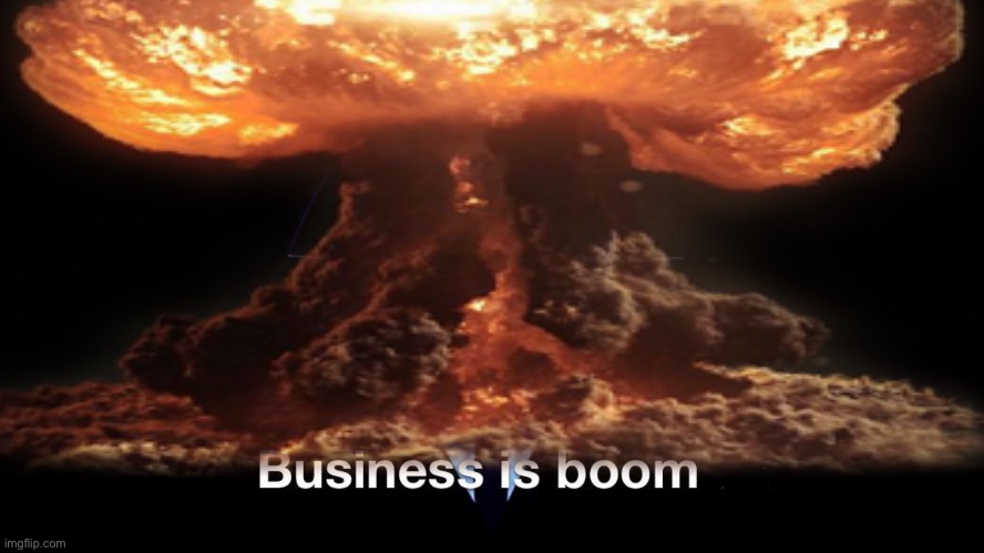 business is boom | made w/ Imgflip meme maker