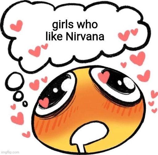 Dreaming Drooling Emoji | girls who like Nirvana | image tagged in dreaming drooling emoji | made w/ Imgflip meme maker