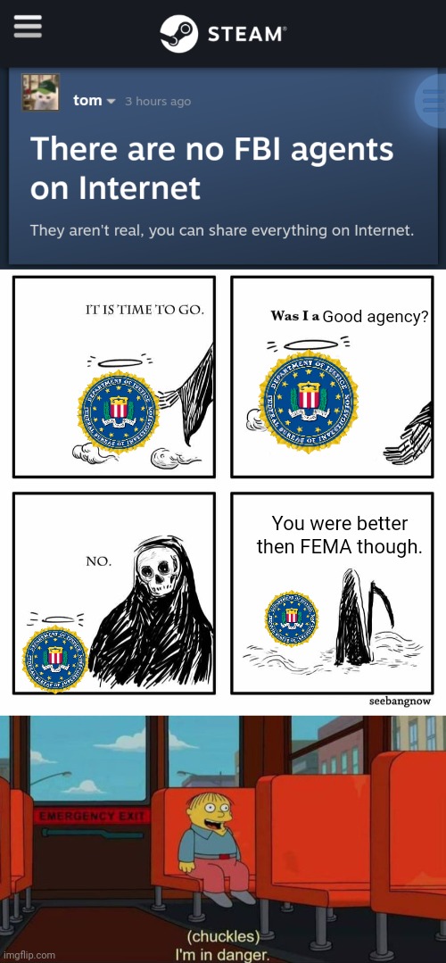 Good agency? You were better then FEMA though. | image tagged in was i a good meme,i'm in danger blank place above | made w/ Imgflip meme maker