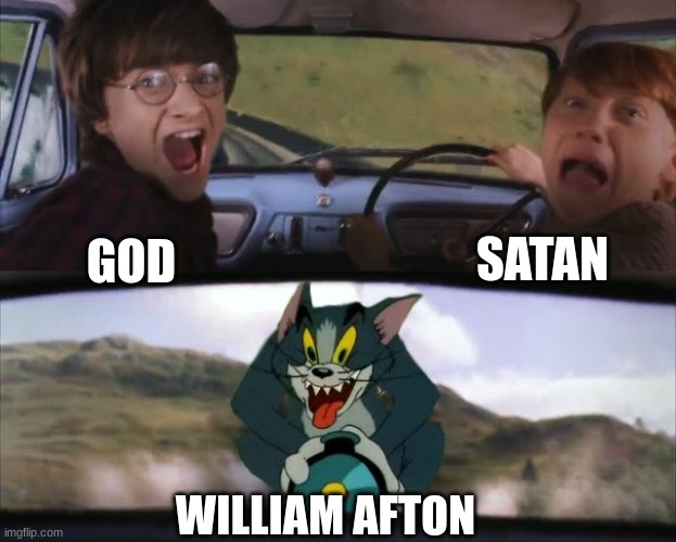 Tom chasing Harry and Ron Weasly | SATAN; GOD; WILLIAM AFTON | image tagged in tom chasing harry and ron weasly,fnaf | made w/ Imgflip meme maker