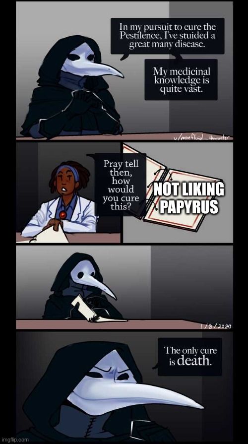 YOOOO SCP-gaster3852 | NOT LIKING PAPYRUS | image tagged in scp-49 the only cure is death | made w/ Imgflip meme maker