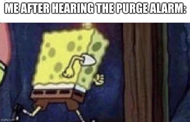 crime being legal for one day a year is disasterous | ME AFTER HEARING THE PURGE ALARM: | image tagged in spongebob running | made w/ Imgflip meme maker