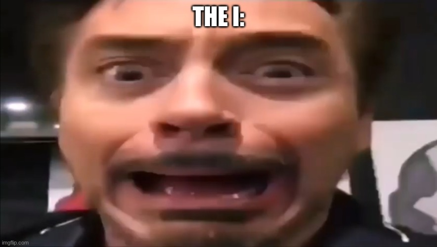 Robert Downey Jr Screaming | THE I: | image tagged in robert downey jr screaming | made w/ Imgflip meme maker