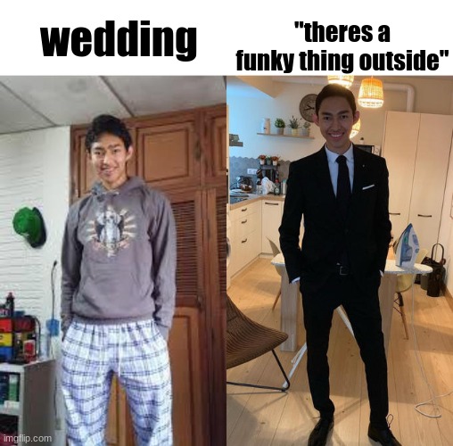 Fernanfloo Dresses Up | wedding; "theres a funky thing outside" | image tagged in fernanfloo dresses up | made w/ Imgflip meme maker