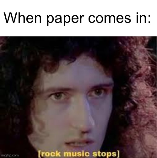 I am an intellectual | When paper comes in: | image tagged in rock music stops,puns,memes,funny,wait a minute,bad pun | made w/ Imgflip meme maker